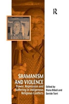 Shamanism and Violence: Power, Repression and Suffering in Indigenous Religious Conflicts - Davide Torri - cover