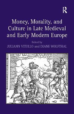Money, Morality, and Culture in Late Medieval and Early Modern Europe - Diane Wolfthal - cover