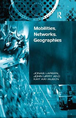 Mobilities, Networks, Geographies - Jonas Larsen,John Urry - cover