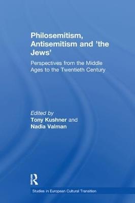 Philosemitism, Antisemitism and 'the Jews': Perspectives from the Middle Ages to the Twentieth Century - Tony Kushner - cover