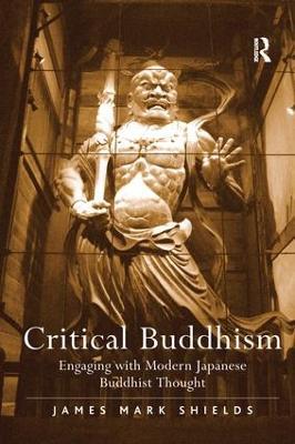 Critical Buddhism: Engaging with Modern Japanese Buddhist Thought - James Mark Shields - cover