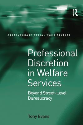Professional Discretion in Welfare Services: Beyond Street-Level Bureaucracy - Tony Evans - cover