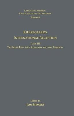 Volume 8, Tome III: Kierkegaard's International Reception – The Near East, Asia, Australia and the Americas - cover