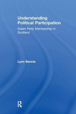 Understanding Political Participation: Green Party Membership in Scotland - Lynn Bennie - cover