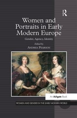 Women and Portraits in Early Modern Europe: Gender, Agency, Identity - cover