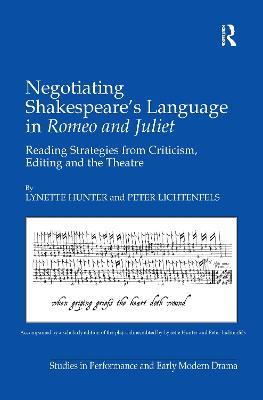 Negotiating Shakespeare's Language in Romeo and Juliet: Reading Strategies from Criticism, Editing and the Theatre - Lynette Hunter,Peter Lichtenfels - cover