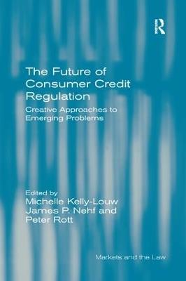 The Future of Consumer Credit Regulation: Creative Approaches to Emerging Problems - Michelle Kelly-Louw,Peter Rott - cover