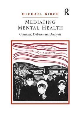 Mediating Mental Health: Contexts, Debates and Analysis - Michael Birch - cover