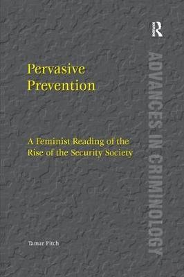 Pervasive Prevention: A Feminist Reading of the Rise of the Security Society - Tamar Pitch - cover