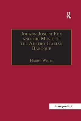 Johann Joseph Fux and the Music of the Austro-Italian Baroque - cover