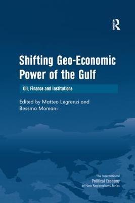 Shifting Geo-Economic Power of the Gulf: Oil, Finance and Institutions - Bessma Momani - cover