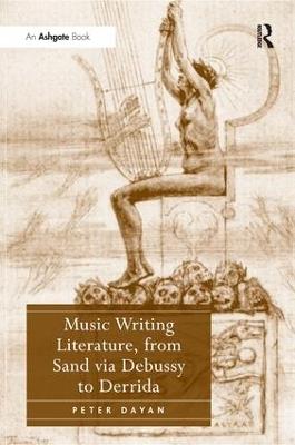 Music Writing Literature, from Sand via Debussy to Derrida - Peter Dayan - cover