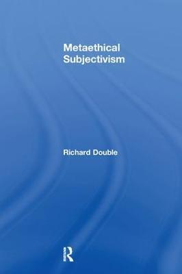 Metaethical Subjectivism - Richard Double - cover