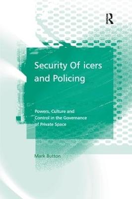 Security Officers and Policing: Powers, Culture and Control in the Governance of Private Space - Mark Button - cover