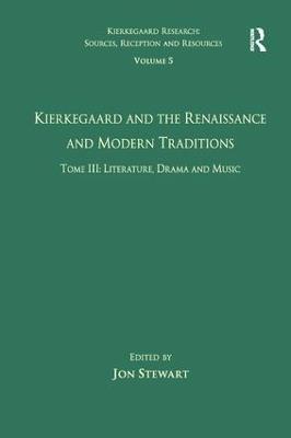 Volume 5, Tome III: Kierkegaard and the Renaissance and Modern Traditions - Literature, Drama and Music - cover