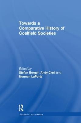 Towards a Comparative History of Coalfield Societies - Andy Croll - cover