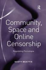 Community, Space and Online Censorship: Regulating Pornotopia