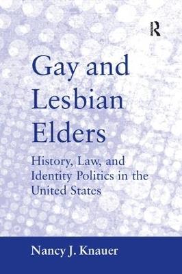 Gay and Lesbian Elders: History, Law, and Identity Politics in the United States - Nancy J. Knauer - cover