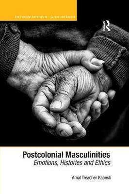 Postcolonial Masculinities: Emotions, Histories and Ethics - Amal Treacher Kabesh - cover