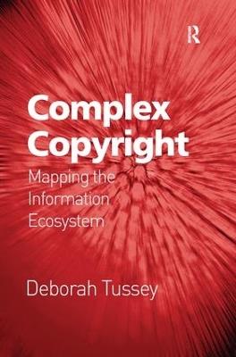 Complex Copyright: Mapping the Information Ecosystem - Deborah Tussey - cover
