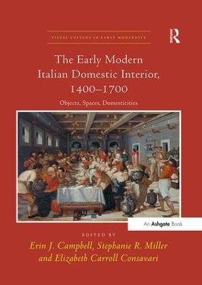 The Early Modern Italian Domestic Interior, 1400–1700: Objects, Spaces, Domesticities - cover