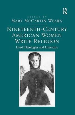 Nineteenth-Century American Women Write Religion: Lived Theologies and Literature - Mary McCartin Wearn - cover