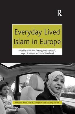 Everyday Lived Islam in Europe - Nathal M. Dessing,Nadia Jeldtoft,Linda Woodhead - cover