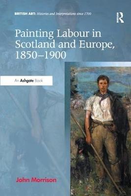 Painting Labour in Scotland and Europe, 1850-1900 - John Morrison - cover