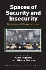 Spaces of Security and Insecurity: Geographies of the War on Terror