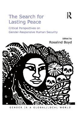The Search for Lasting Peace: Critical Perspectives on Gender-Responsive Human Security - Rosalind Boyd - cover