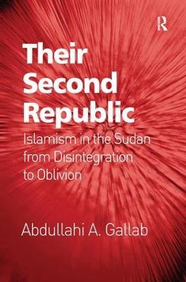Their Second Republic: Islamism in the Sudan from Disintegration to Oblivion - Abdullahi A. Gallab - cover