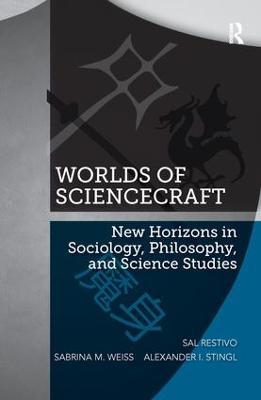 Worlds of ScienceCraft: New Horizons in Sociology, Philosophy, and Science Studies - Sal Restivo,Sabrina M. Weiss,Alexander Stingl - cover