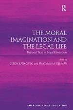 The Moral Imagination and the Legal Life: Beyond Text in Legal Education