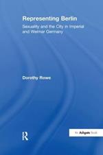 Representing Berlin: Sexuality and the City in Imperial and Weimar Germany