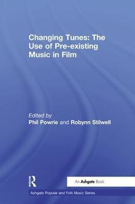 Changing Tunes: The Use of Pre-existing Music in Film - Robynn Stilwell - cover