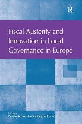 Fiscal Austerity and Innovation in Local Governance in Europe - Carlos Nunes Silva,Ján Bu?ek - cover