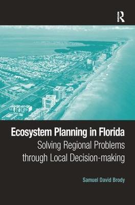 Ecosystem Planning in Florida: Solving Regional Problems through Local Decision-making - Samuel David Brody - cover