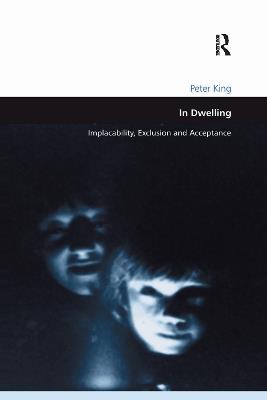 In Dwelling: Implacability, Exclusion and Acceptance - Peter King - cover