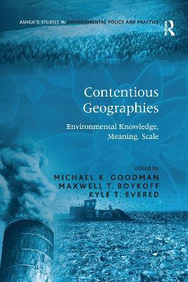 Contentious Geographies: Environmental Knowledge, Meaning, Scale - Maxwell T. Boykoff - cover
