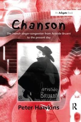 Chanson: The French Singer-Songwriter from Aristide Bruant to the Present Day - Peter Hawkins - cover