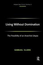Living Without Domination: The Possibility of an Anarchist Utopia