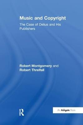 Music and Copyright: The Case of Delius and His Publishers - Robert Montgomery,Robert Threlfall - cover