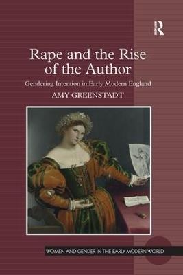 Rape and the Rise of the Author: Gendering Intention in Early Modern England - Amy Greenstadt - cover