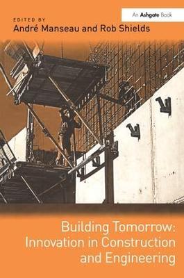 Building Tomorrow: Innovation in Construction and Engineering - André Manseau - cover