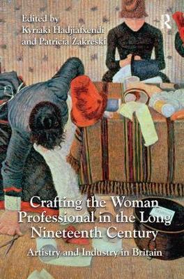 Crafting the Woman Professional in the Long Nineteenth Century: Artistry and Industry in Britain - cover