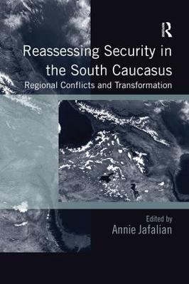 Reassessing Security in the South Caucasus: Regional Conflicts and Transformation - cover