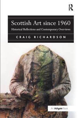 Scottish Art since 1960: Historical Reflections and Contemporary Overviews - Craig Richardson - cover