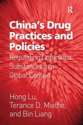 China's Drug Practices and Policies: Regulating Controlled Substances in a Global Context - Hong Lu,Terance D. Miethe,Bin Liang - cover