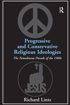Progressive and Conservative Religious Ideologies: The Tumultuous Decade of the 1960s - Richard Lints - cover