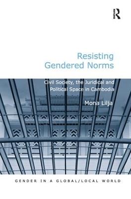 Resisting Gendered Norms: Civil Society, the Juridical and Political Space in Cambodia - Mona Lilja - cover